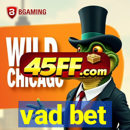 vad bet